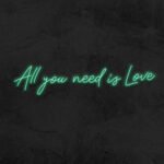 Teal All you need is Love - LED Neon Sign